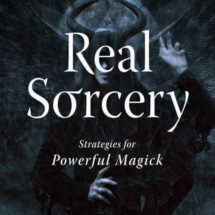 Real Sorcery: Strategies for Powerful Magick