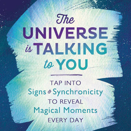 The Universe Is Talking To You