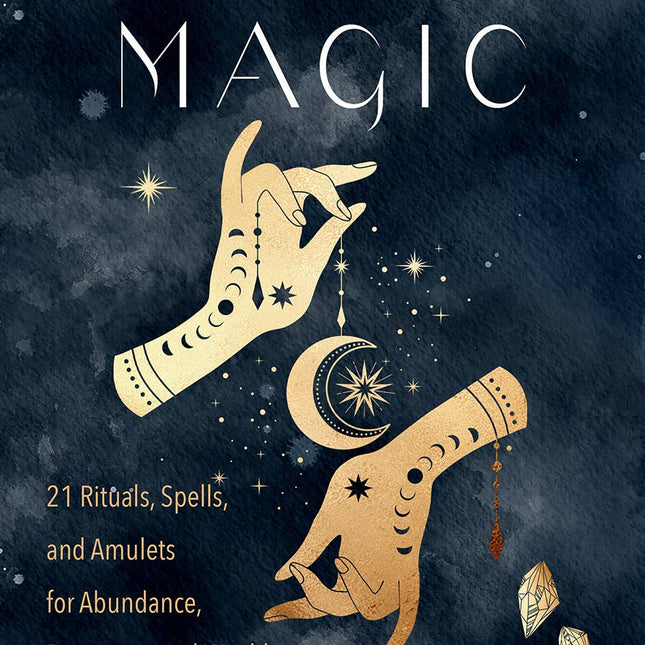 Manifestation Magic: 21 Rituals, Spells, and Amulets…