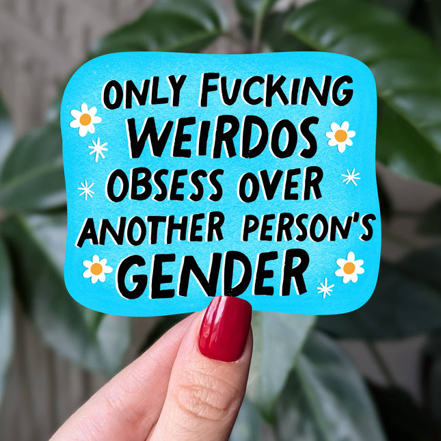 Only Fucking Weirdos Obsess Over Another Person's Gender