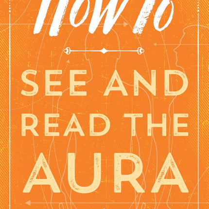 How To See And Read The Aura