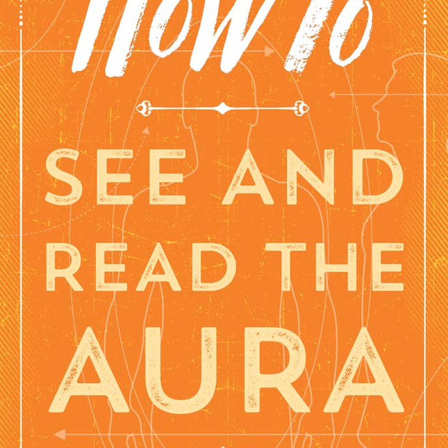 How To See And Read The Aura