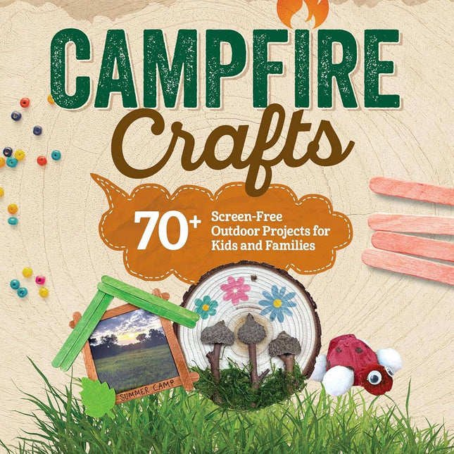 Campfire Crafts - 70+ Screen-Free Outdoor Projects Book