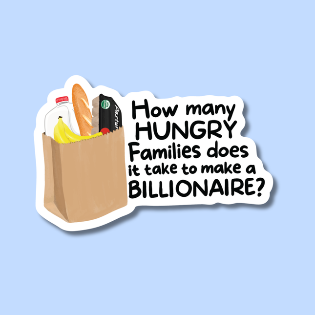 How Many Hungry Families Does It Take To Make A Billionaire? Sticker