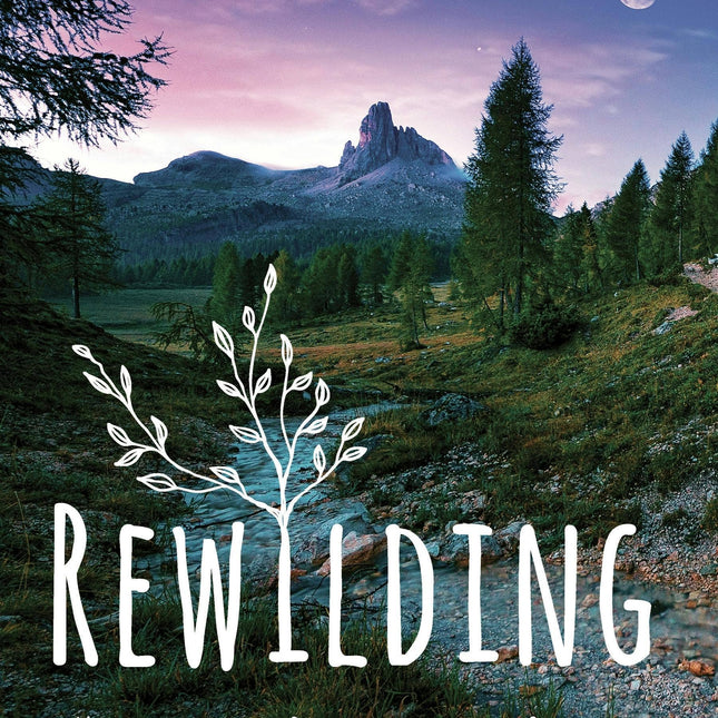 Rewilding: Meditations & Skills For Awakening In Nature