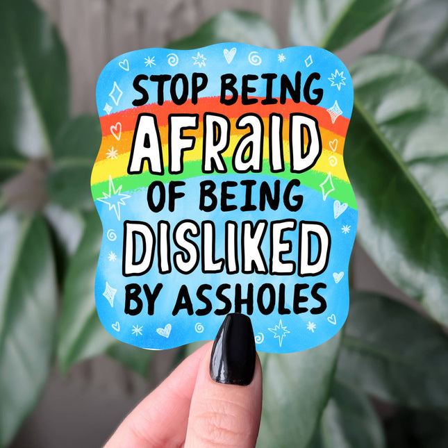 Stop Being Afraid of Being Disliked Sticker