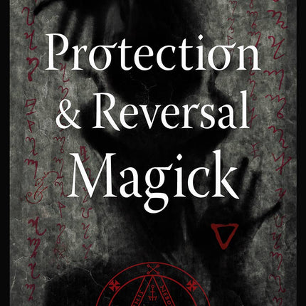 Protection & Reversal Magick  (Revised & Updated Edition)