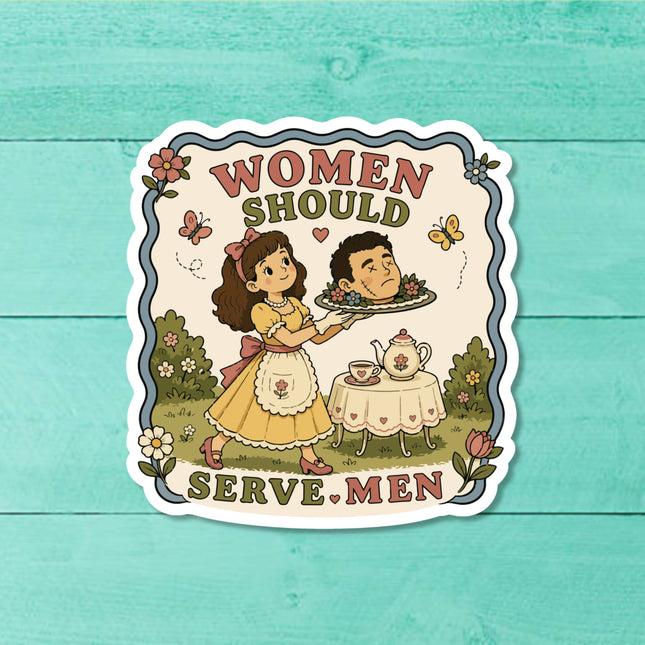 Women Should Serve Men Funny Feminist Sticker