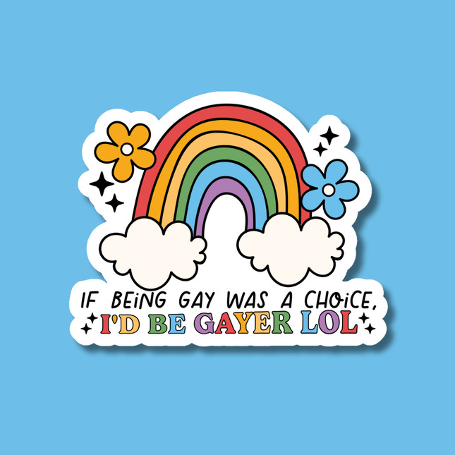 If Being Gay Was a Choice I'd Be Gayer LOL