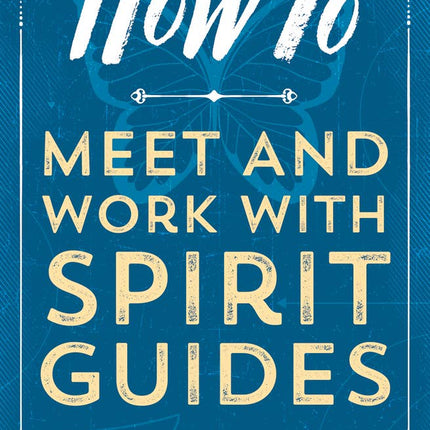 How to Meet and Work with Spirit Guides