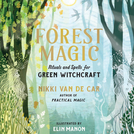 Forest Magic: Rituals and Spells for Green Witchcraft